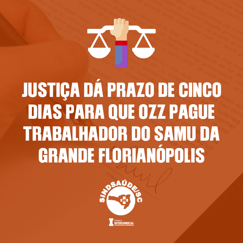 Justiça Dá Prazo De Cinco Dias Para Que Ozz Pague Trabalhador Do Samu Da Grande Florianópolis 6819